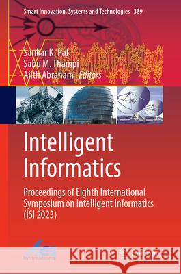 Intelligent Informatics: Proceedings of Eighth International Symposium on Intelligent Informatics (Isi 2023) Sankar K. Pal Sabu Thampi Ajith Abraham 9789819721467 Springer - książka