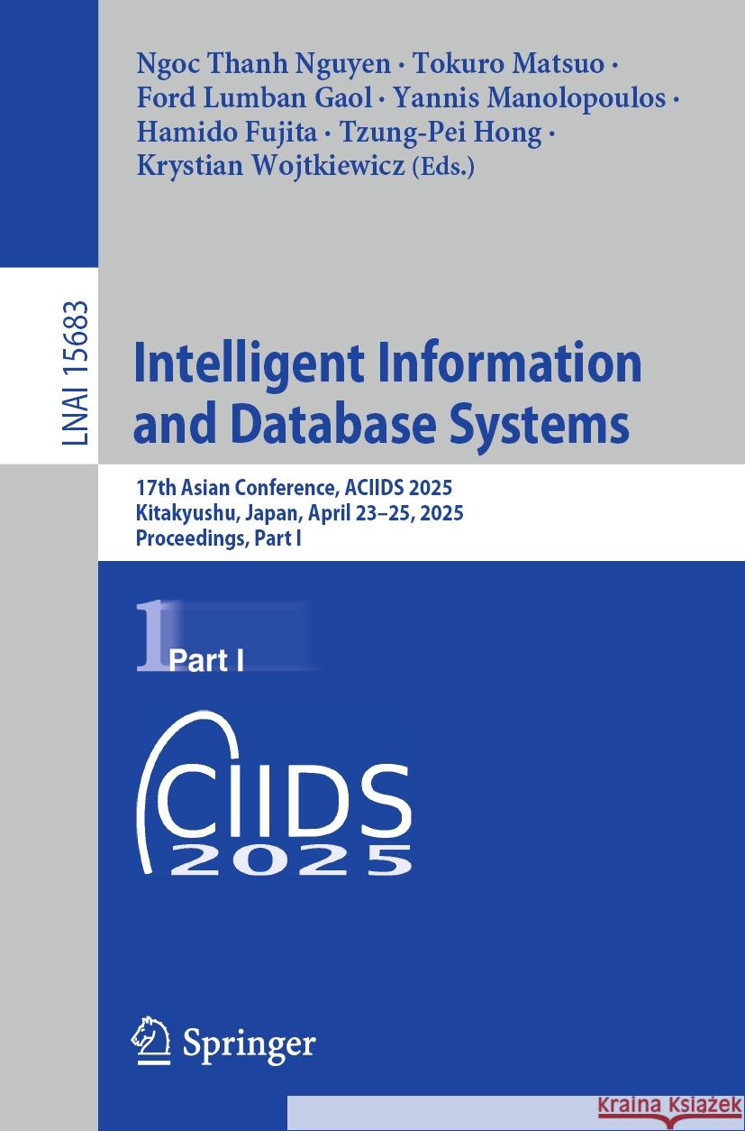 Intelligent Information and Database Systems: 17th Asian Conference, Aciids 2025, Kitakyushu, Japan, April 23-25, 2025, Proceedings, Part I Ngoc Thanh Nguyen Tokuro Matsuo Ford Lumban Gaol 9789819660070 Springer - książka