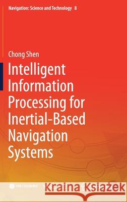 Intelligent Information Processing for Inertial-Based Navigation Systems Chong Shen 9789813345157 Springer - książka