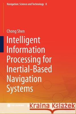 Intelligent Information Processing for Inertial-Based Navigation Systems Chong Shen 9789813345188 Springer - książka