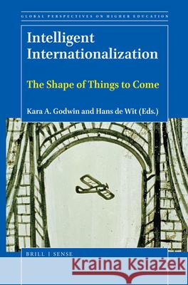 Intelligent Internationalization: The Shape of Things to Come Kara A. Godwin, Hans de Wit 9789004418899 Brill - książka