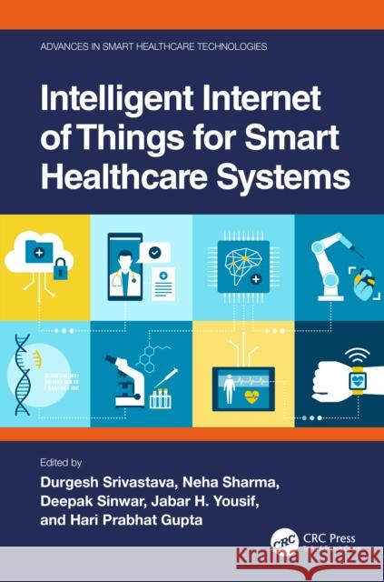 Intelligent Internet of Things for Smart Healthcare Systems Durgesh Srivastava Neha Sharma Deepak Sinwar 9781032352879 Taylor & Francis Ltd - książka