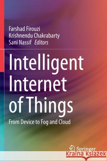 Intelligent Internet of Things: From Device to Fog and Cloud Farshad Firouzi Krishnendu Chakrabarty Sani Nassif 9783030303693 Springer - książka