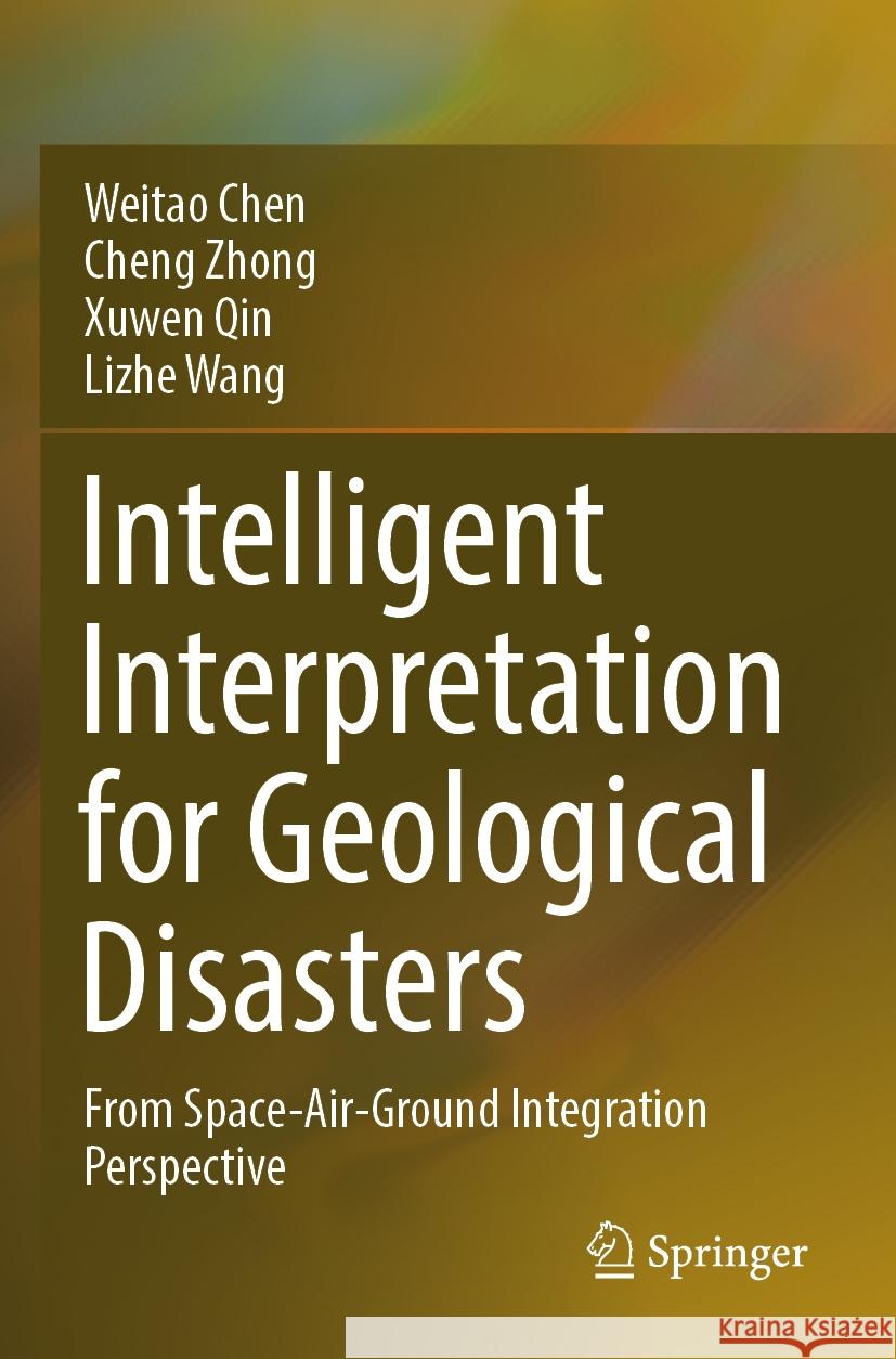 Intelligent Interpretation for Geological Disasters Weitao Chen, Cheng Zhong, Xuwen Qin 9789819958245 Springer Nature Singapore - książka