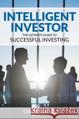 Intelligent Investor: The Ultimate Guide to Successful Investing Dale Blake   9781682120644 Biz Hub - książka