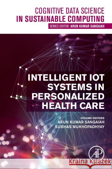 Intelligent Iot Systems in Personalized Health Care Arun Kumar Sangaiah Subhas Chandra Mukhopadhyay 9780128211878 Academic Press - książka