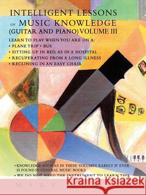 Intelligent Lessons of Music Knowledge (Guitar and Piano) Volume III Mary Sewall 9781491740071 iUniverse.com - książka