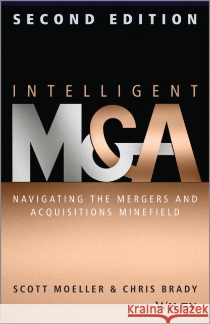 Intelligent M & a: Navigating the Mergers and Acquisitions Minefield Moeller, Scott 9781118764237 John Wiley & Sons - książka