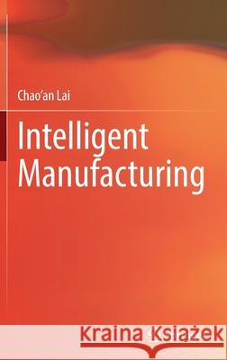 Intelligent Manufacturing Chao'an Lai 9789811901669 Springer Singapore - książka