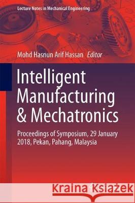 Intelligent Manufacturing & Mechatronics: Proceedings of Symposium, 29 January 2018, Pekan, Pahang, Malaysia Hassan, Mohd Hasnun Arif 9789811087875 Springer - książka