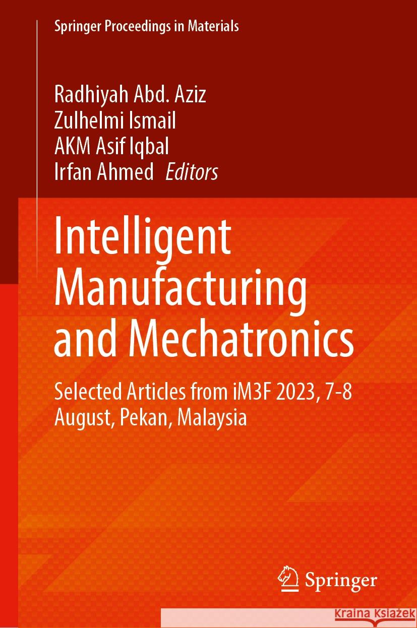 Intelligent Manufacturing and Mechatronics: Selected Articles from Im3f 2023, 7-8 August, Pekan, Malaysia Radhiyah Ab Zulhelmi Ismail Akm Asif Iqbal 9789819998470 Springer - książka