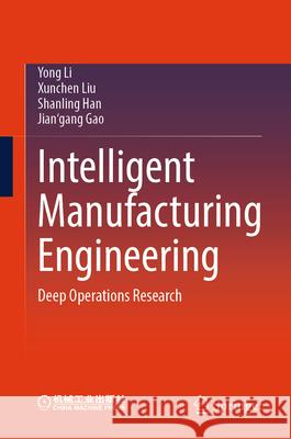 Intelligent Manufacturing Engineering: Deep Operations Research Yong Li Xunchen Liu Shanling Han 9789819531080 Springer - książka