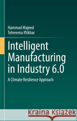 Intelligent Manufacturing in Industry 6.0: A Climate Resilience Approach Hammad Majeed Tehreema Iftikhar 9783032072771 Springer - książka