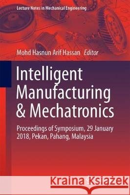 Intelligent Manufacturing & Mechatronics: Proceedings of Symposium, 29 January 2018, Pekan, Pahang, Malaysia Hassan, Mohd Hasnun Arif 9789811087875 Springer - książka