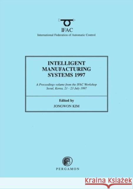 Intelligent Manufacturing Systems 1997 Kim, Jongwon 9780080430256 A Pergamon Title - książka
