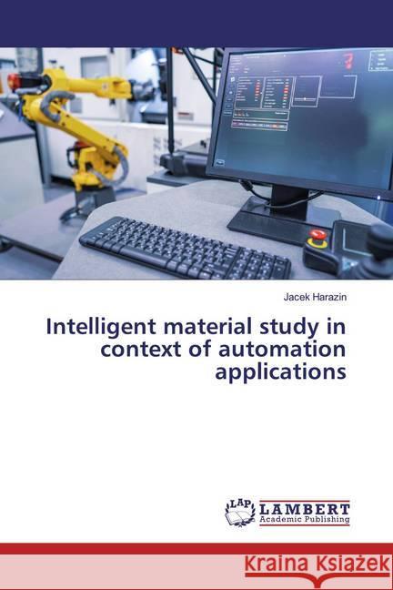 Intelligent material study in context of automation applications Harazin, Jacek 9786200240576 LAP Lambert Academic Publishing - książka