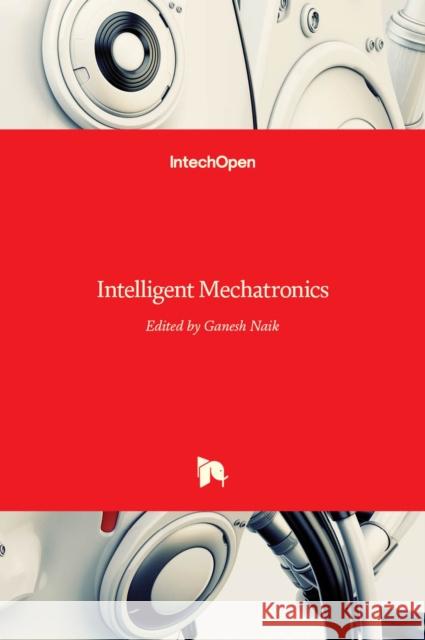 Intelligent Mechatronics Ganesh R. Naik 9789533073002 Intechopen - książka