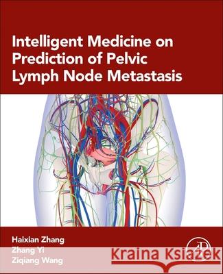 Intelligent Medicine on Prediction of Pelvic Lymph Node Metastasis Haixian Zhang Ziqiang Wang 9780443338755 Academic Press - książka