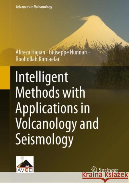 Intelligent Methods with Applications in Volcanology and Seismology Alireza Hajian Giuseppe Nunnari Roohollah Kimiaefar 9783031154317 Springer - książka