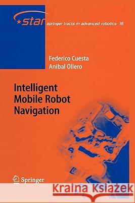 Intelligent Mobile Robot Navigation Federico Cuesta, Aníbal Ollero 9783642063022 Springer-Verlag Berlin and Heidelberg GmbH &  - książka