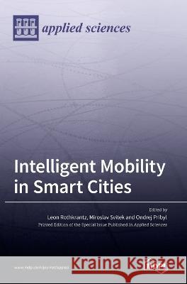 Intelligent Mobility in Smart Cities Leon Rothkrantz Miroslav Svitek Ondrej Pribyl 9783036541471 Mdpi AG - książka