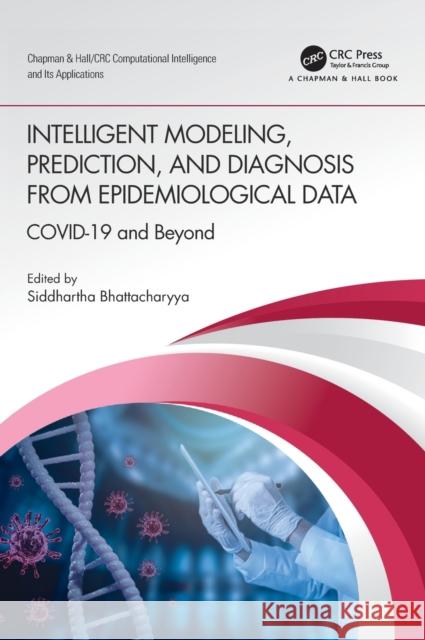 Intelligent Modeling, Prediction, and Diagnosis from Epidemiological Data: COVID-19 and Beyond Bhattacharyya, Siddhartha 9780367746063 CRC Press - książka