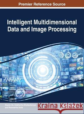 Intelligent Multidimensional Data and Image Processing Sourav de Siddhartha Bhattacharyya Paramartha Dutta 9781522552468 Information Science Reference - książka