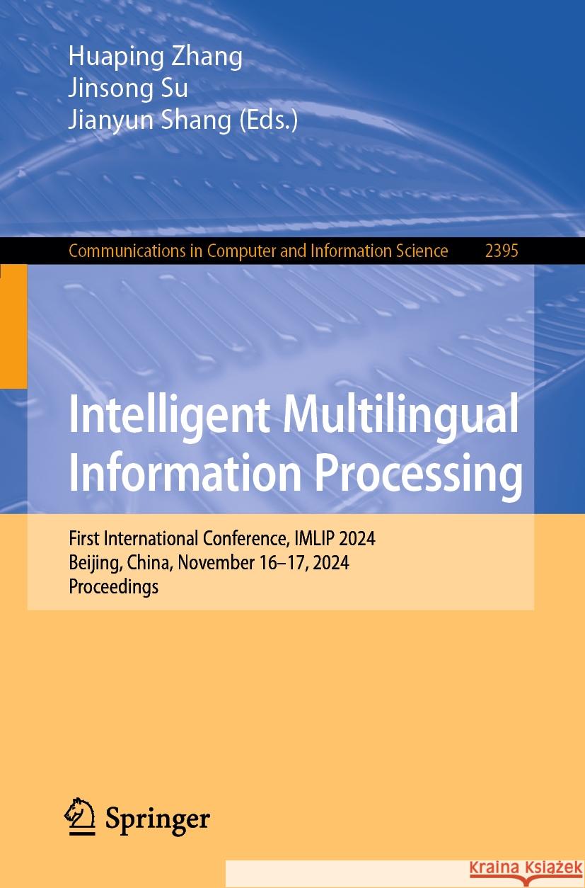 Intelligent Multilingual Information Processing: First International Conference, Imlip 2024, Beijing, China, November 16-17, 2024, Proceedings Huaping Zhang Jinsong Su Jianyun Shang 9789819651221 Springer - książka