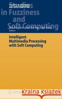 Intelligent Multimedia Processing with Soft Computing Yap Peng Tan, Kim-Hui Yap, Lipo Wang 9783540230533 Springer-Verlag Berlin and Heidelberg GmbH &  - książka