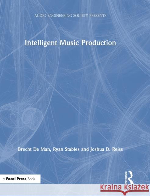 Intelligent Music Production de Man, Brecht 9781138055186 CRC Press - książka