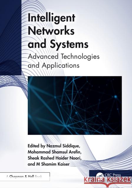 Intelligent Networks and Systems: Advanced Technologies and Applications Nazmul Siddique Mohammad Shamsul Arefin Sheak Rashed Haide 9781032643304 CRC Press - książka