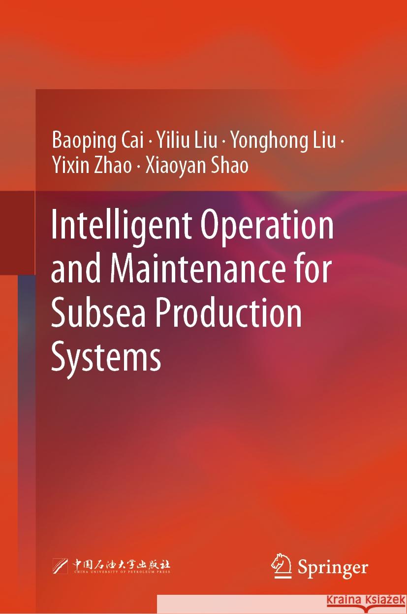 Intelligent Operation and Maintenance for Subsea Production Systems Baoping Cai, Yiliu Liu, Yonghong Liu 9789819626762 Springer Nature Switzerland AG - książka