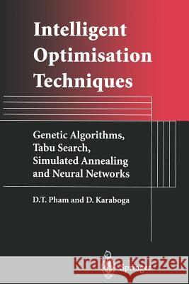 Intelligent Optimisation Techniques: Genetic Algorithms, Tabu Search, Simulated Annealing and Neural Networks Pham, Duc 9781447111863 Springer - książka