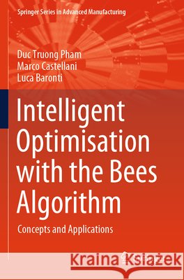 Intelligent Optimisation with the Bees Algorithm: Concepts and Applications Duc Truong Pham Marco Castellani Luca Baronti 9783031872884 Springer - książka