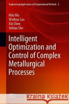 Intelligent Optimization and Control of Complex Metallurgical Processes Min Wu Weihua Cao Xin Chen 9789811511448 Springer - książka