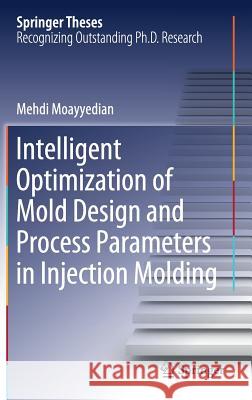 Intelligent Optimization of Mold Design and Process Parameters in Injection Molding Mehdi Moayyedian 9783030033552 Springer - książka
