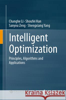 Intelligent Optimization: Principles, Algorithms and Applications Changhe Li Sanyou Zeng Ming Yang 9789819732852 Springer Verlag, Singapore - książka