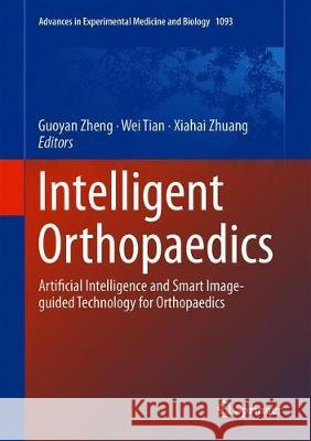 Intelligent Orthopaedics: Artificial Intelligence and Smart Image-Guided Technology for Orthopaedics Zheng, Guoyan 9789811313950 Springer - książka