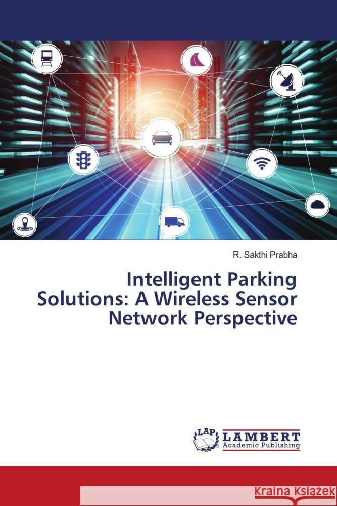 Intelligent Parking Solutions: A Wireless Sensor Network Perspective R. Sakthi Prabha 9786206844952 LAP Lambert Academic Publishing - książka