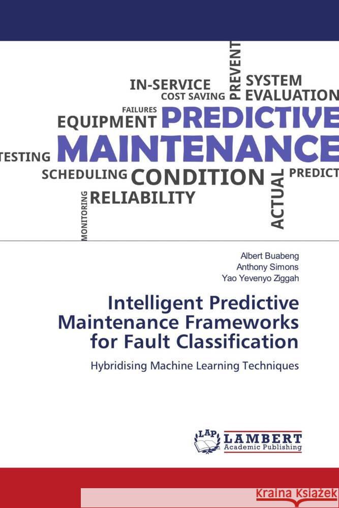 Intelligent Predictive Maintenance Frameworks for Fault Classification Buabeng, Albert, Simons, Anthony, Ziggah, Yao Yevenyo 9786206752738 LAP Lambert Academic Publishing - książka