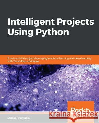 Intelligent Projects Using Python Santanu Pattanayak 9781788996921 Packt Publishing - książka
