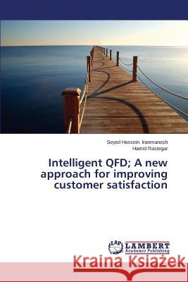 Intelligent QFD; A new approach for improving customer satisfaction Iranmanesh Seyed Hossein 9783659649356 LAP Lambert Academic Publishing - książka