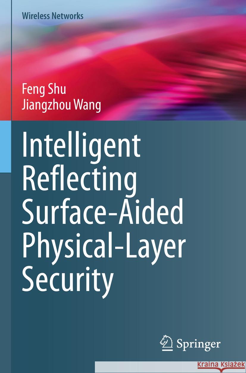 Intelligent Reflecting Surface-Aided Physical-Layer Security Feng Shu, Jiangzhou Wang 9783031418143 Springer Nature Switzerland - książka