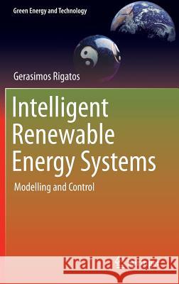 Intelligent Renewable Energy Systems: Modelling and Control Rigatos, Gerasimos 9783319391540 Springer - książka