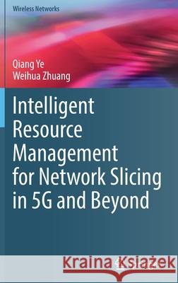 Intelligent Resource Management for Network Slicing in 5g and Beyond Ye, Qiang 9783030886653 Springer - książka