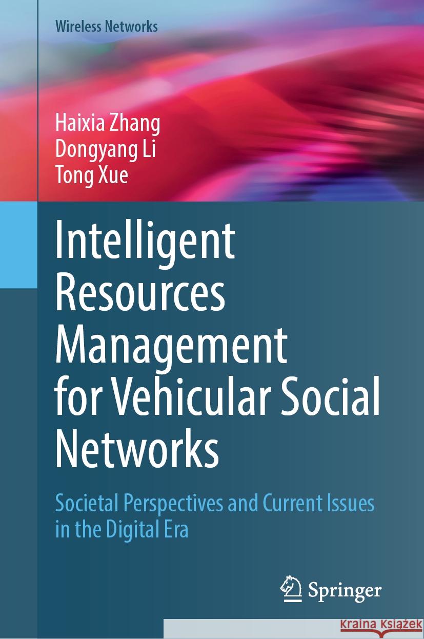 Intelligent Resources Management for Vehicular Social Networks: Societal Perspectives and Current Issues in the Digital Era Haixia Zhang Dongyang Li Tong Xue 9783031801686 Springer - książka