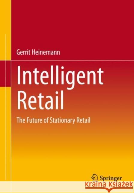 Intelligent Retail: The Future of Stationary Retail Gerrit Heinemann 9783658383152 Springer - książka