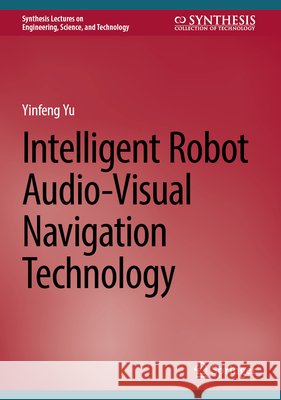 Intelligent Robot Audio-Visual Navigation Technology Yinfeng Yu 9783032364623 Springer - książka