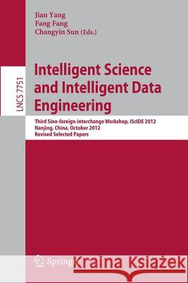Intelligent Science and Intelligent Data Engineering: Third Sino-foreign-interchange Workshop, IScIDE 2012, Nanjing, China, October 15-17, 2012, Revised Selected Papers Jian Yang, Fang Fang, Changyin Sun 9783642366680 Springer-Verlag Berlin and Heidelberg GmbH &  - książka