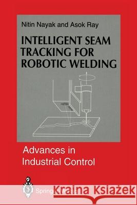 Intelligent Seam Tracking for Robotic Welding Nitin R. Nayak Asok Ray 9781447120476 Springer - książka